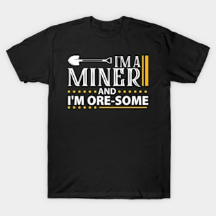 I'm a Miner and I'm Ore-Some T-Shirt